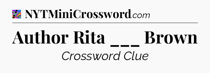 Author Rita ___ Brown Crossword Clue