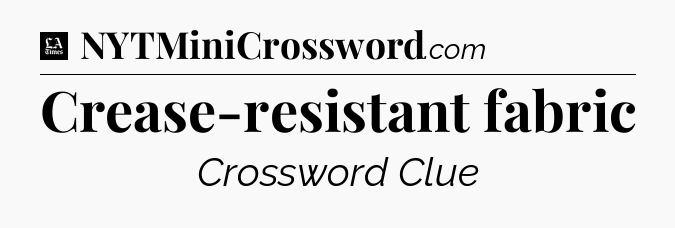 Crease-resistant fabric - LA Times Crossword