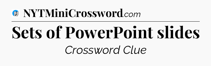 Sets of PowerPoint slides Crossword Clue