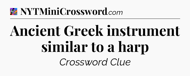 Ancient Greek instrument similar to a harp Crossword Clue