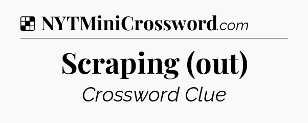 Solution: Scraping (out) - NYT Crossword