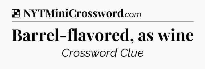 Solution: Barrel-flavored, as wine - NYT Crossword