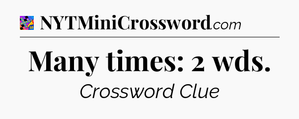 Many times: 2 wds Crossword Clue