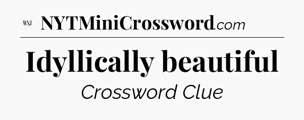 Idyllically beautiful - WSJ Crossword