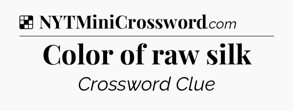 Solution: Color of raw silk - NYT Crossword