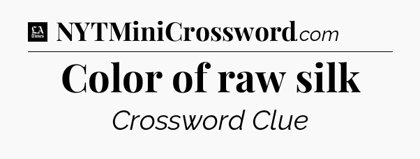 Color of raw silk - LA Times Crossword