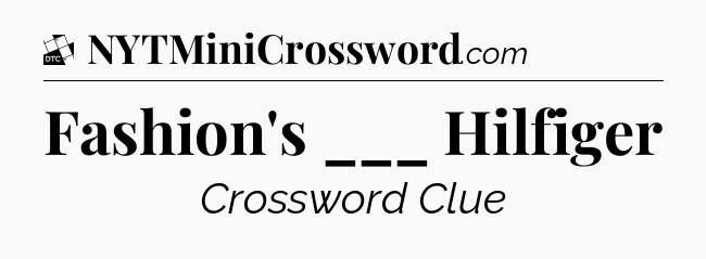 Fashion's ___ Hilfiger - Daily Themed Mini Crossword