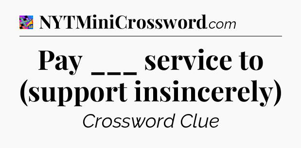 Pay ___ service to (support insincerely) Crossword Clue