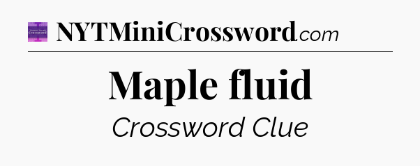 Maple fluid - Thomas Joseph Crossword