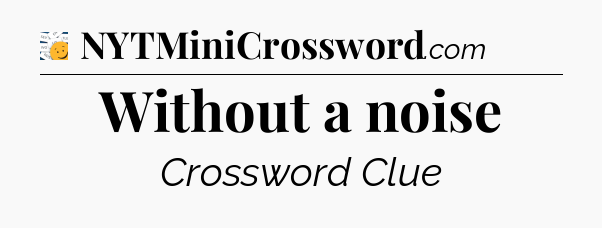 Without a noise - 7 Little Words