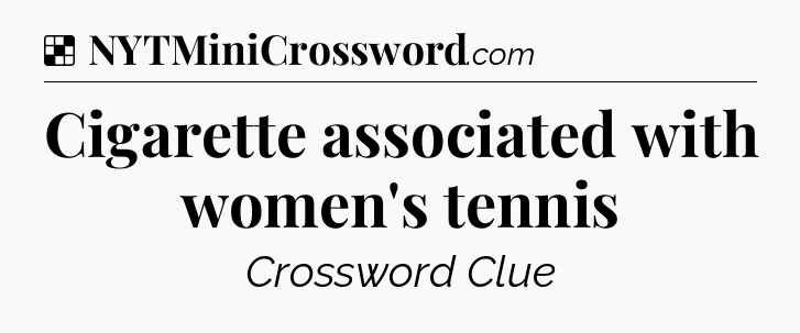 Solution: Cigarette associated with women's tennis - NYT Crossword