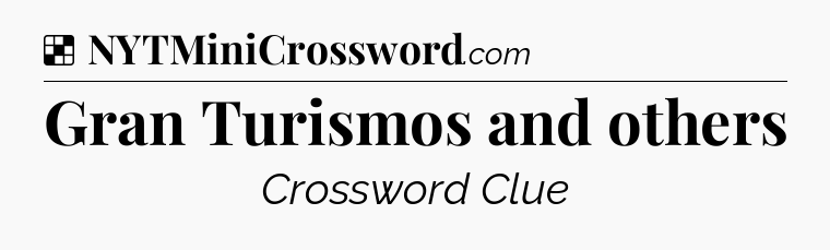 Solution: Gran Turismos and others - NYT Crossword