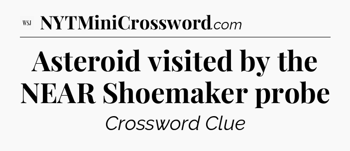 Asteroid visited by the NEAR Shoemaker probe - WSJ Crossword