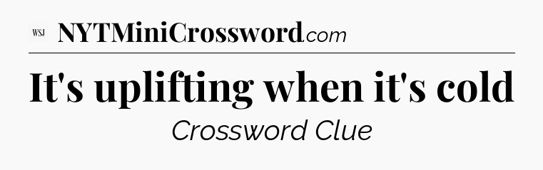 It's uplifting when it's cold - WSJ Crossword