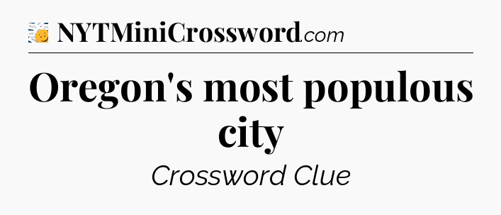 Oregon's most populous city - 7 Little Words