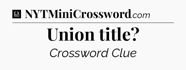 Union title - LA Times Crossword