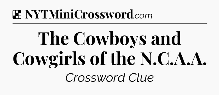 Solution: The Cowboys and Cowgirls of the N.C.A.A - NYT Crossword