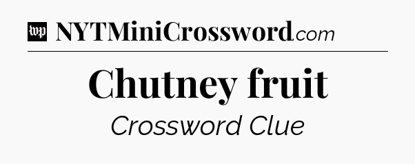 Chutney fruit Crossword Clue