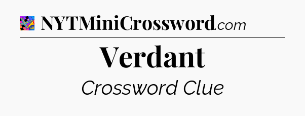 Verdant Crossword Clue