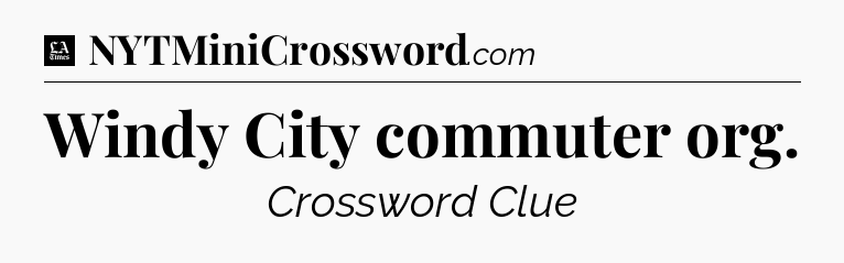 Windy City commuter org - LA Times Crossword
