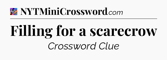 Filling for a scarecrow Crossword Clue