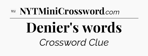 Denier's words - WSJ Crossword
