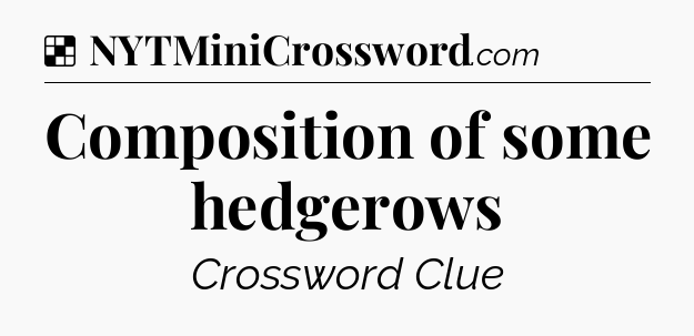 Solution: Composition of some hedgerows - NYT Crossword
