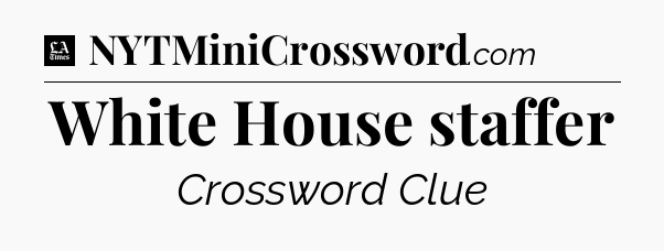 White House staffer - LA Times Crossword