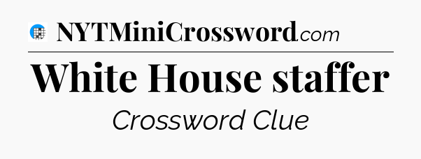 White House staffer Crossword Clue