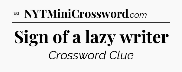 Sign of a lazy writer - WSJ Crossword