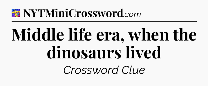 Middle life era, when the dinosaurs lived Codycross