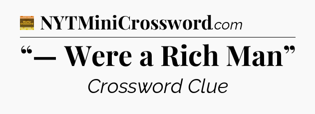 “— Were a Rich Man” - Eugene Sheffer Crossword
