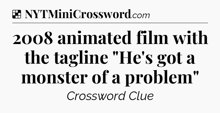 Solution: 2008 animated film with the tagline 