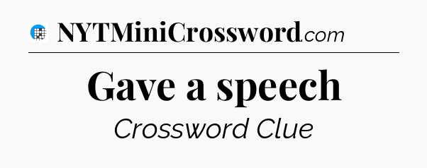 Gave a speech Crossword Clue