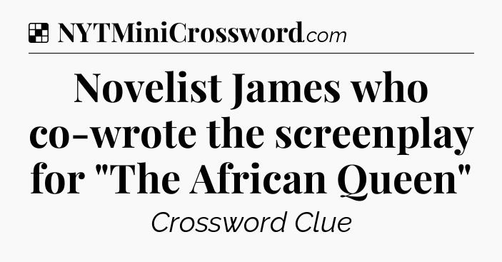 Solution: Novelist James who co-wrote the screenplay for 