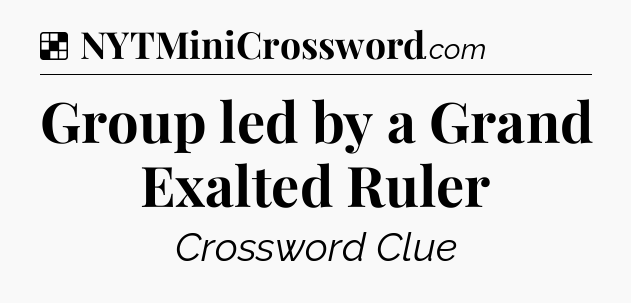 Solution: Group led by a Grand Exalted Ruler - NYT Crossword