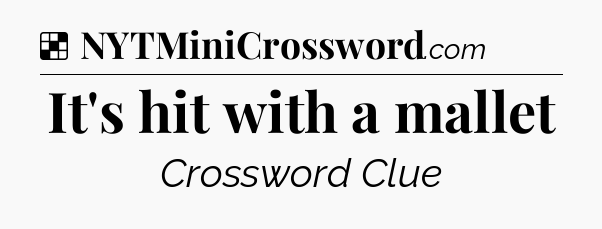 Solution: It's hit with a mallet - NYT Crossword