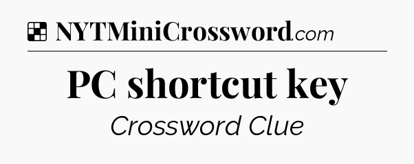 Solution: PC shortcut key - NYT Crossword