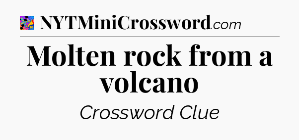 Molten rock from a volcano Crossword Clue