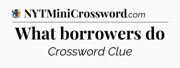 What borrowers do Crossword Clue