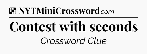 Solution: Contest with seconds - NYT Crossword