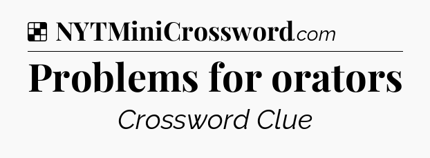 Solution: Problems for orators - NYT Crossword