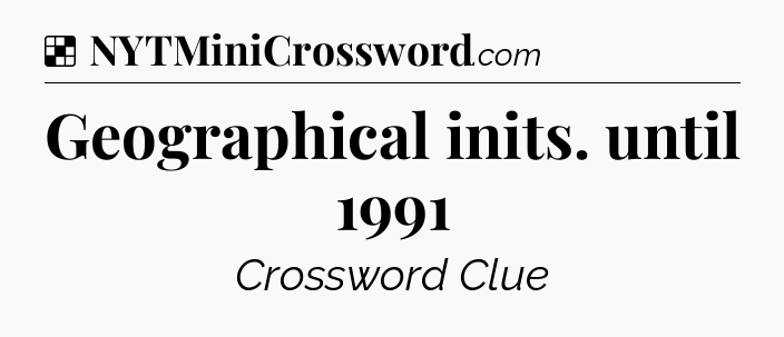 Solution: Geographical inits. until 1991 - NYT Crossword