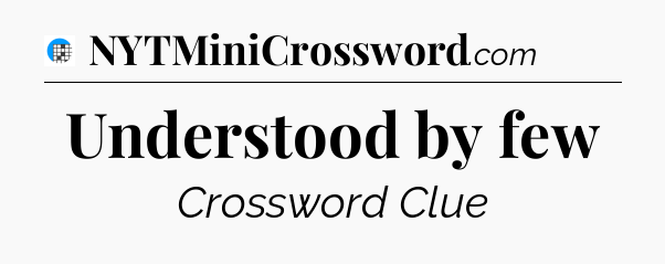 Understood by few Crossword Clue