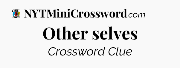 Other selves Crossword Clue
