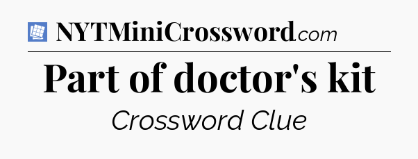 Part of doctor's kit Puzzle Page Crossword Clue