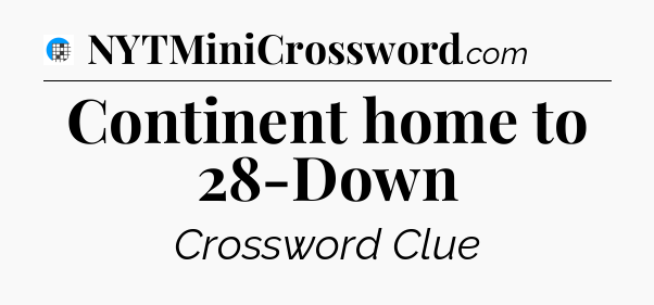 Continent home to 28-Down Crossword Clue