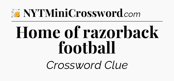 Home of razorback football - 7 Little Words