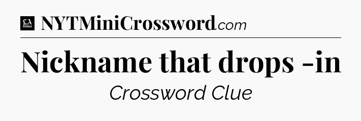 Nickname that drops -in - LA Times Crossword