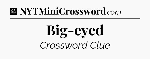 Big-eyed - LA Times Crossword